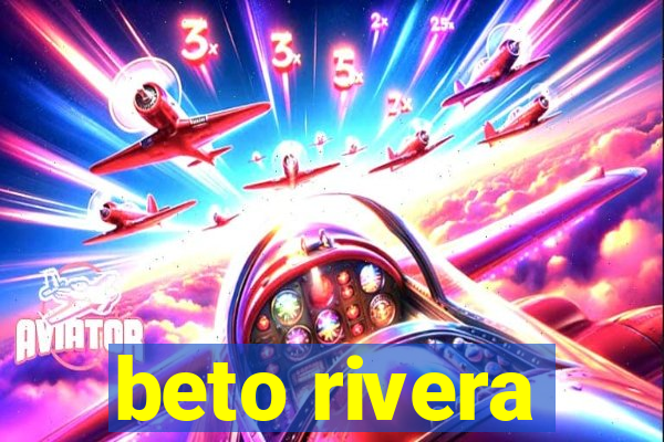 beto rivera